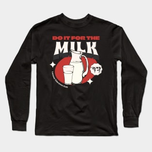 Do it for the milk Long Sleeve T-Shirt